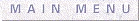 MAIN MENU